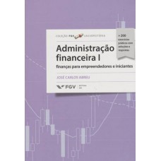 Administração financeira 1: finanças para empreendedores e iniciantes <br /><br /> <small>ABREU, JOSE CARLOS</small>