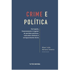 Crime e política <br /><br /> <small>LEITE, ALAOR E TEIXEIRA, ADRIANO</small>