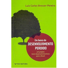 Em Busca do Desenvolvimento Perdido <br /><br /> <small>BRESSER-PEREIRA, LUIS CARLOS</small>