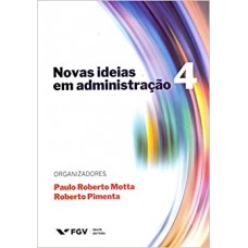 Novas ideias em Administração 4 <br /><br /> <small>MOTTA, PAULO; POMENTA, ROBERTO</small>