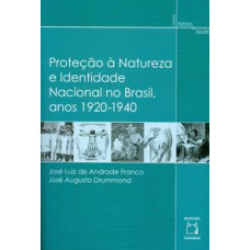 Proteção à natureza e identidade nacional no Brasil, anos 1920-1940 <br /><br /> <small>JOSÉ AUGUSTO DRUMMOND; JOÃO LUIZ FRANCO</small>