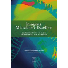 Imagens, micróbios e espelhos: Os sistemas imune e nervoso e nossa relação com o ambiente <br /><br /> <small>RIBEIRO, CLAUDIO TADEU; MARTINS, YURI CHAVES</small>