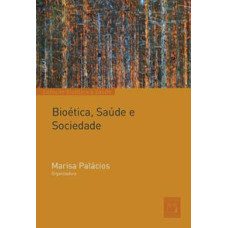 Bioética, Saúde e Sociedade <br /><br /> <small>MARISA PALÁCIOS</small>