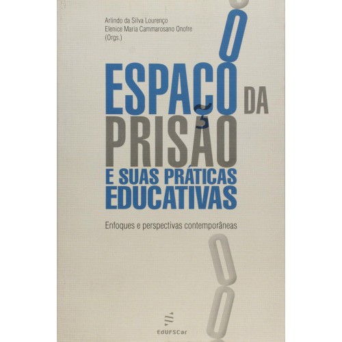 O espaço da prisão e suas práticas educativas   <br /><br /> <small>ARLINDO DA SILVA LOURENÇO; ELENICE MARIA CAMMAROSANO ONOFRE-</small>
