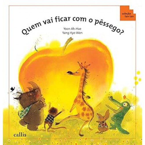 Quem Vai Ficar com o Pêssego? - Ordem Crescente e Decrescente - 2ª edição - Coleção Tan Tan   <br /><br /> <small>undefined Yoon Ah-Hae; undefined Yang Hye-Won; Thais Rimkus; </small>