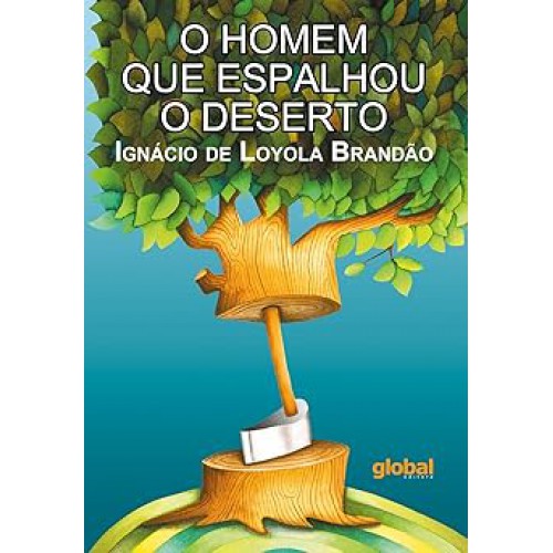 O homem que espalhou o deserto <br /><br /> <small>IGNACIO DE LOYOLA BRANDAO-</small>