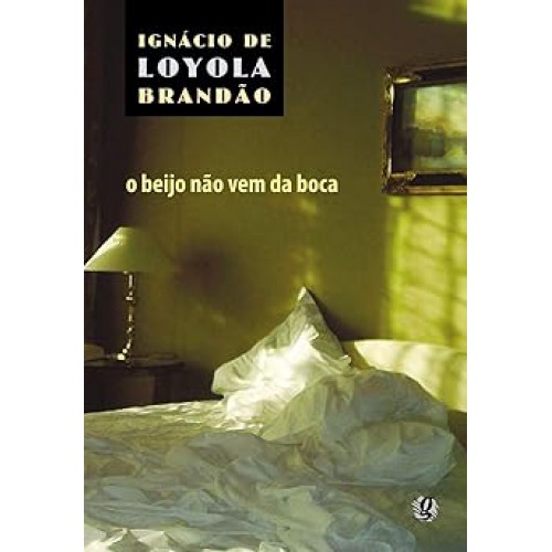 O beijo não vem da boca <br /><br /> <small>IGNACIO DE LOYOLA BRANDAO-</small>