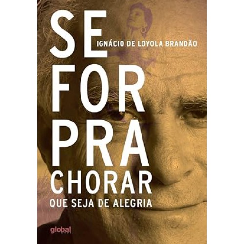 Se for pra Chorar que Seja de Alegria <br /><br /> <small>IGNACIO DE LOYOLA BRANDAO-</small> Se for pra Chorar que Seja de Alegria <br /><br /> <small>IGNACIO DE LOYOLA BRANDAO-</small>