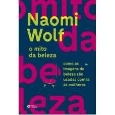 Mito da beleza, O <br /><br /> <small>NAOMI WOLF</small>