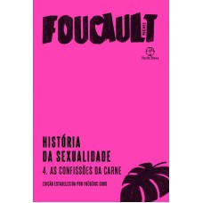 História da sexualidade: as confissões da carne (volume 4) <br /><br /> <small>MICHEL FOUCAULT</small>