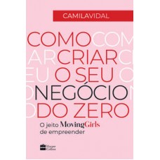 Como criar o seu negócio do zero  -  O jeito Moving Girls de empreender