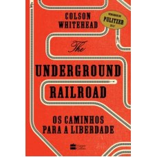 The Underground Railroad  -  Os caminhos para a Liberdade