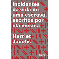 Incidentes da vida de uma escrava, escritos por ela mesma  <br /><br /> <small>HARRIET JACOBS</small>