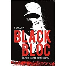 Filosofia Black Bloc <br /><br /> <small>MURILO DUARTE COSTA CORREA</small>