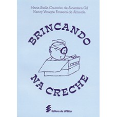Brincando na creche <br /><br /> <small>MARIA STELLA C. DE A. GIL; NANCY V. F. DE ALMEIDA</small>