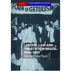 Labour, law and the state in Brazil  <br /><br /> <small>MARIA CELIA PAOLI</small>