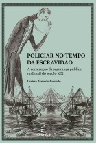 Policiar no tempo da escravidão <br /><br /> <small>LARISSA BIATO DE AZEVEDO</small>