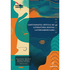 Cartografía crítica de la literatura digital latinoamericana - E-book <br /><br /> <small>CAROLINA GAINZA; NOHELIA MEZA; REJANE CRISTINA ROCHA</small>