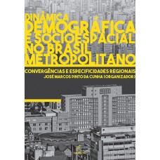 Dinâmica demográfica e socioespacial no Brasil metropolitano: convergências e especificidades regionais <br /><br /> <small>JOSÉ MARCOS PINTO DA CUNHA</small>