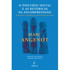 Discurso social e as retóricas da incompreensão: consensos e conflitos na arte de (não) persuadir, O <br /><br /> <small>MARC ANGENOT</small>