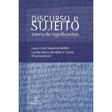 Discurso e sujeito: trama de significantes <br /><br /> <small>LAURO JOSÉ S. BALDINI; LUCÍLIA MARIA A. E SOUSA</small>
