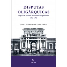 Disputas oligárquicas: as práticas políticas das elites mato-grossenses (1892-1906) <br /><br /> <small>LARISSA RODRIGUES VACARI DE ARRUDA</small>