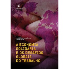 Economia solidária e os desafios globais do trabalho, A <br /><br /> <small>ANDRÉ RICARDO DE SOUZA; MARIA  ZANIN</small>