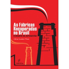 Fábricas recuperadas no Brasil: o desafio da autogestão, As <br /><br /> <small>ALINE SUELEN PIRES</small>