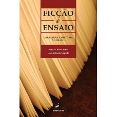 Ficção e ensaio: literatura e história no Brasil <br /><br /> <small>MARIA CÉLIA LEONEL; JOSÉ ANTONIO SEGATTO</small>