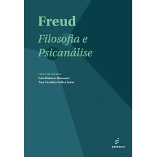 Freud - filosofia e psicanálise <br /><br /> <small>LUIZ ROBERTO MONZANI; ANA CAROLINA SORIA</small>