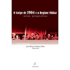 Golpe de 1964 e o regime militar: novas perspectivas, O <br /><br /> <small>JOÃO ROBERTO MARTINS FILHO</small>