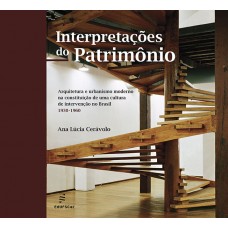 Interpretações do patrimônio: arquitetura e urbanismo moderno na constituição de uma cultura de intervenção no Brasil, 1930-1960