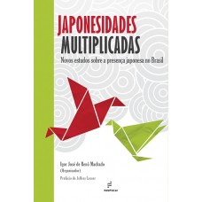 Japonesidades multiplicadas: novos estudos sobre a presença japonesa no Brasil <br /><br /> <small>IGOR JOSÉ DE RENÓ MACHADO</small>