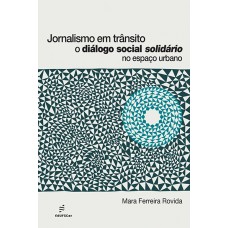 Jornalismo em trânsito: o diálogo social solidário no espaço urbano <br /><br /> <small>MARA FERREIRA ROVIDA</small>