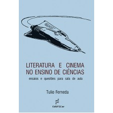 Literatura e cinema no ensino de ciências: ensaios e questões para sala de aula <br /><br /> <small>TULIO FERNEDA</small>