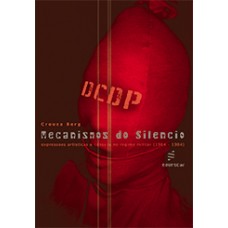 Mecanismos do silêncio: expressões artísticas e censura no regime militar (1964-1984) <br /><br /> <small>CREUZA BERG</small>