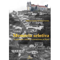Memória seletiva  -  O patrimônio cultural e o extrativismo no Brasil