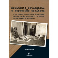 Movimento estudantil e repressão política: o ato público na Pontifícia Universidade Católica de São Paulo (1977) e o destino de uma geração de estudantes <br /><br /> <small>RENATO CANCIAN</small>