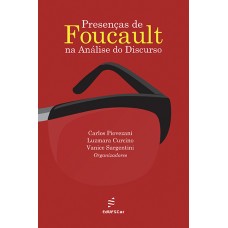 Presenças de Foucault na Análise do Discurso <br /><br /> <small>CARLOS PIOVEZANI; LUZMARA CURCINO; VANICE SARGENTINI</small>