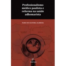 Profissionalismo médico paulista e reforma na saúde adhemarista <br /><br /> <small>FABIO DE OLIVEIRA ALMEIDA</small>
