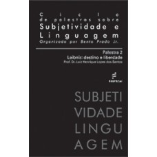 Ciclo de palestras sobre subjetividade e linguagem/Palestra 2 - Leibniz: destino e liberdade <br /><br /> <small>BENTO PRADO JR</small>