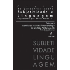 Ciclo de palestras sobre subjetividade e linguagem/Palestra 3 - A crítica da razão na fenomenologia de Merleau-Ponty <br /><br /> <small>BENTO PRADO JR</small>