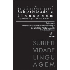 Ciclo de palestras sobre subjetividade e linguagem/Palestra 4 - A crítica da razão na fenomenologia de Merleau-Ponty <br /><br /> <small>BENTO PRADO JR</small>
