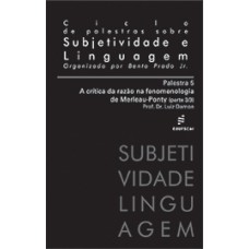 Ciclo de palestras sobre subjetividade e linguagem/Palestra 5 - A crítica da razão na fenomenologia de Merleau-Ponty <br /><br /> <small>BENTO PRADO JR</small>