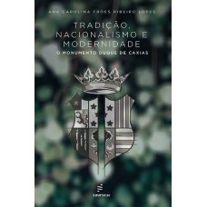 Tradição, nacionalismo e modernidade: o monumento Duque de Caxias <br /><br /> <small>ANA CAROLINA F. RIBEIRO LOPES</small>