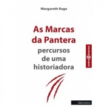 Marcas da pantera, As: percursos de uma historiadora <br /><br /> <small>MARGARETH RAGO</small>