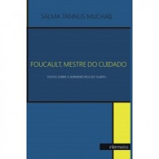 Foucault, mestre do cuidado: textos sobre a hermenêutica do sujeito <br /><br /> <small>SALMA TANNUS MUCHAIL</small>