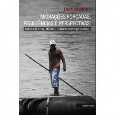 Migrações forçadas, resistências e perspectivas: América central, México e Estados Unidos (2016-2020) <br /><br /> <small>ÉRICA SARMIENTO</small>