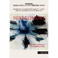 Hikikomori: a vida enclausurada nas redes sociais <br /><br /> <small>CECILIA NORIKO ITO SAITO ; CHRISTINE GREINER</small>
