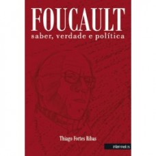 Foucault: saber, verdade e política